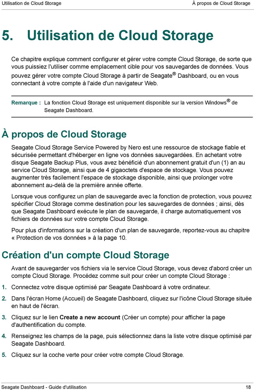 Vous pouvez gérer votre compte Cloud Storage à partir de Seagate Dashboard, ou en vous connectant à votre compte à l'aide d'un navigateur Web.