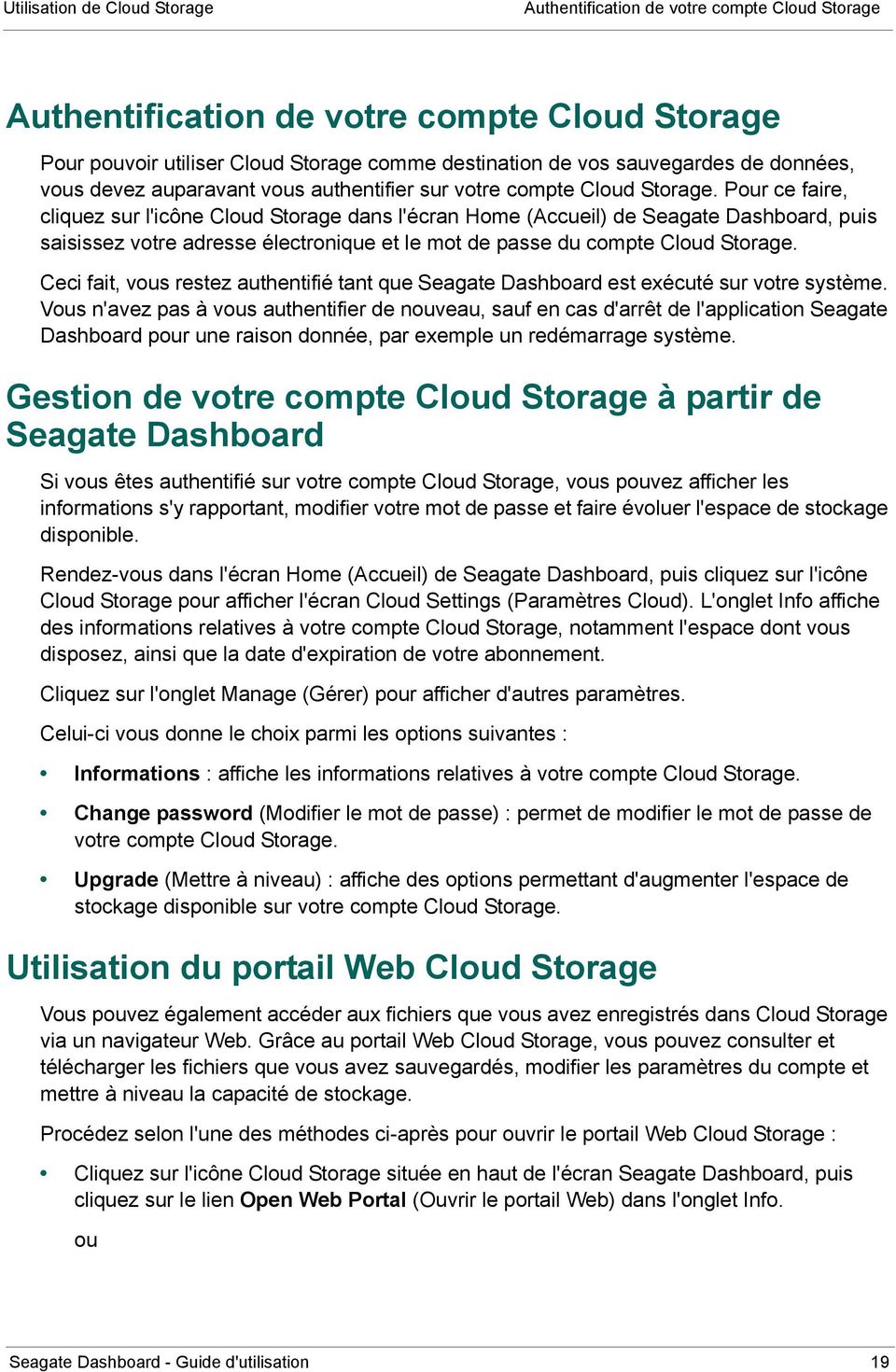 Pour ce faire, cliquez sur l'icône Cloud Storage dans l'écran Home (Accueil) de Seagate Dashboard, puis saisissez votre adresse électronique et le mot de passe du compte Cloud Storage.