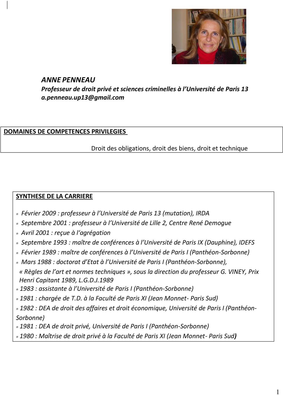 Septembre 2001 : professeur à l Université de Lille 2, Centre René Demogue Avril 2001 : reçue à l agrégation Septembre 1993 : maître de conférences à l Université de Paris IX (Dauphine), IDEFS
