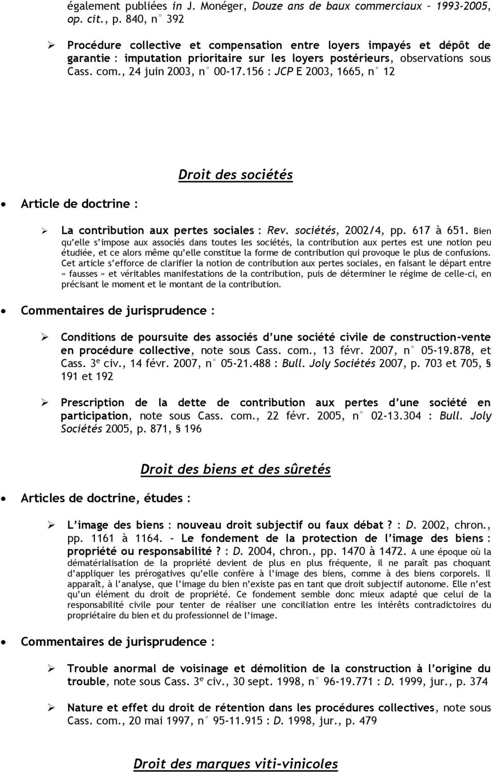 156 : JCP E 2003, 1665, n 12 Article de doctrine : Droit des sociétés La contribution aux pertes sociales : Rev. sociétés, 2002/4, pp. 617 à 651.