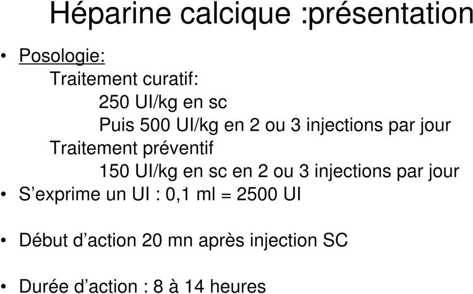 150 UI/kg en sc en 2 ou 3 injections par jour S exprime un UI : 0,1 ml =