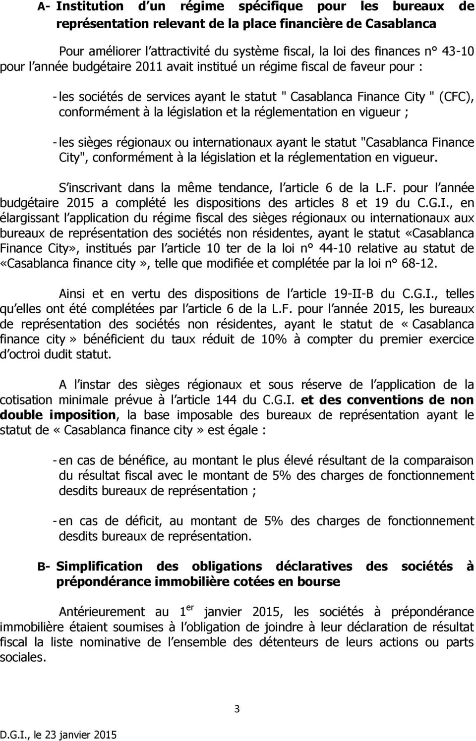 réglementation en vigueur ; - les sièges régionaux ou internationaux ayant le statut "Casablanca Finance City", conformément à la législation et la réglementation en vigueur.