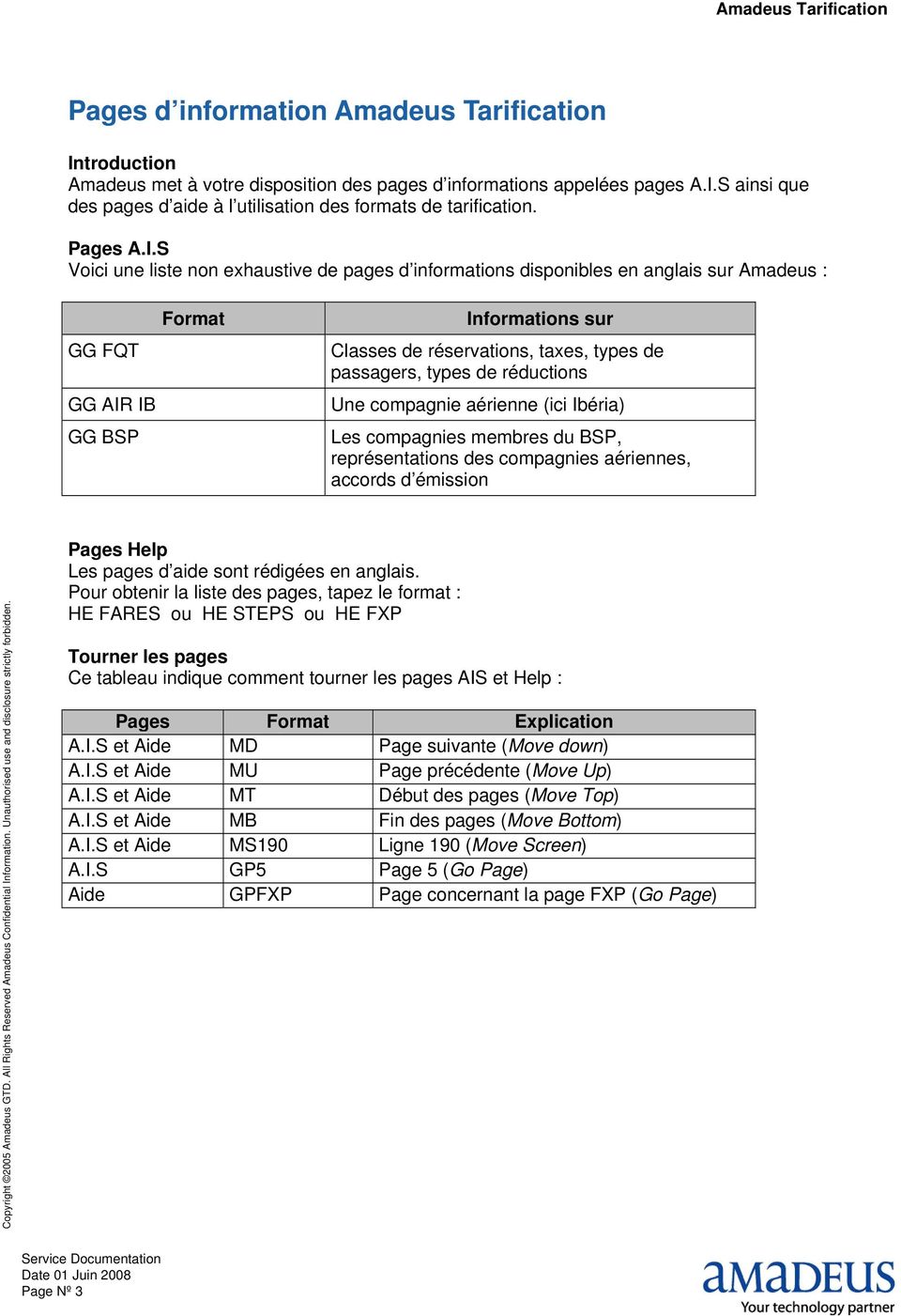 S Voici une liste non exhaustive de pages d informations disponibles en anglais sur Amadeus : Format GG FQT GG AIR IB GG BSP Informations sur Classes de réservations, taxes, types de passagers, types