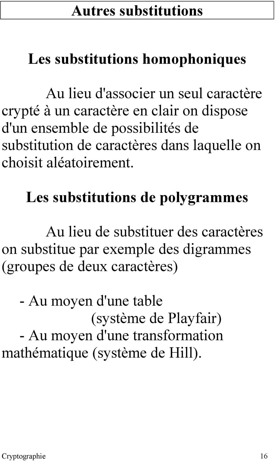 Les substitutions de polygrammes Au lieu de substituer des caractères on substitue par exemple des digrammes (groupes de
