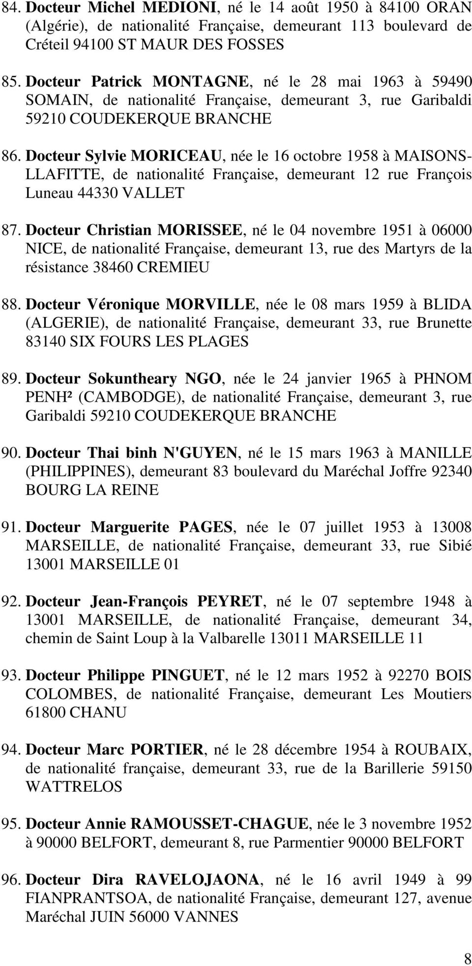 Docteur Sylvie MORICEAU, née le 16 octobre 1958 à MAISONS- LLAFITTE, de nationalité Française, demeurant 12 rue François Luneau 44330 VALLET 87.
