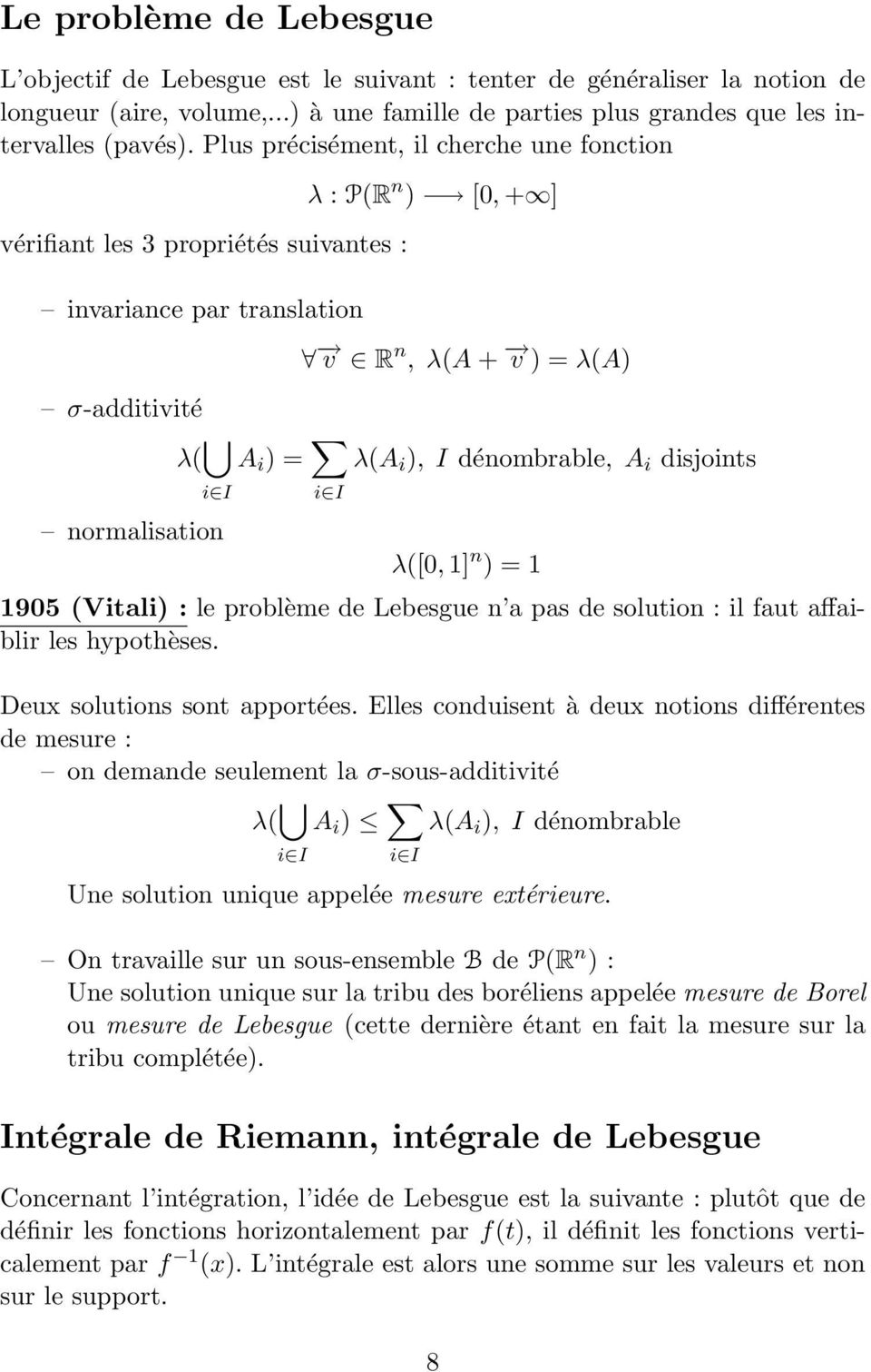 λ(a i ), I dénombrable, A i disjoints λ([0, 1] n ) = 1 1905 (Vitali) : le problème de Lebesgue n a pas de solution : il faut affaiblir les hypothèses. Deux solutions sont apportées.