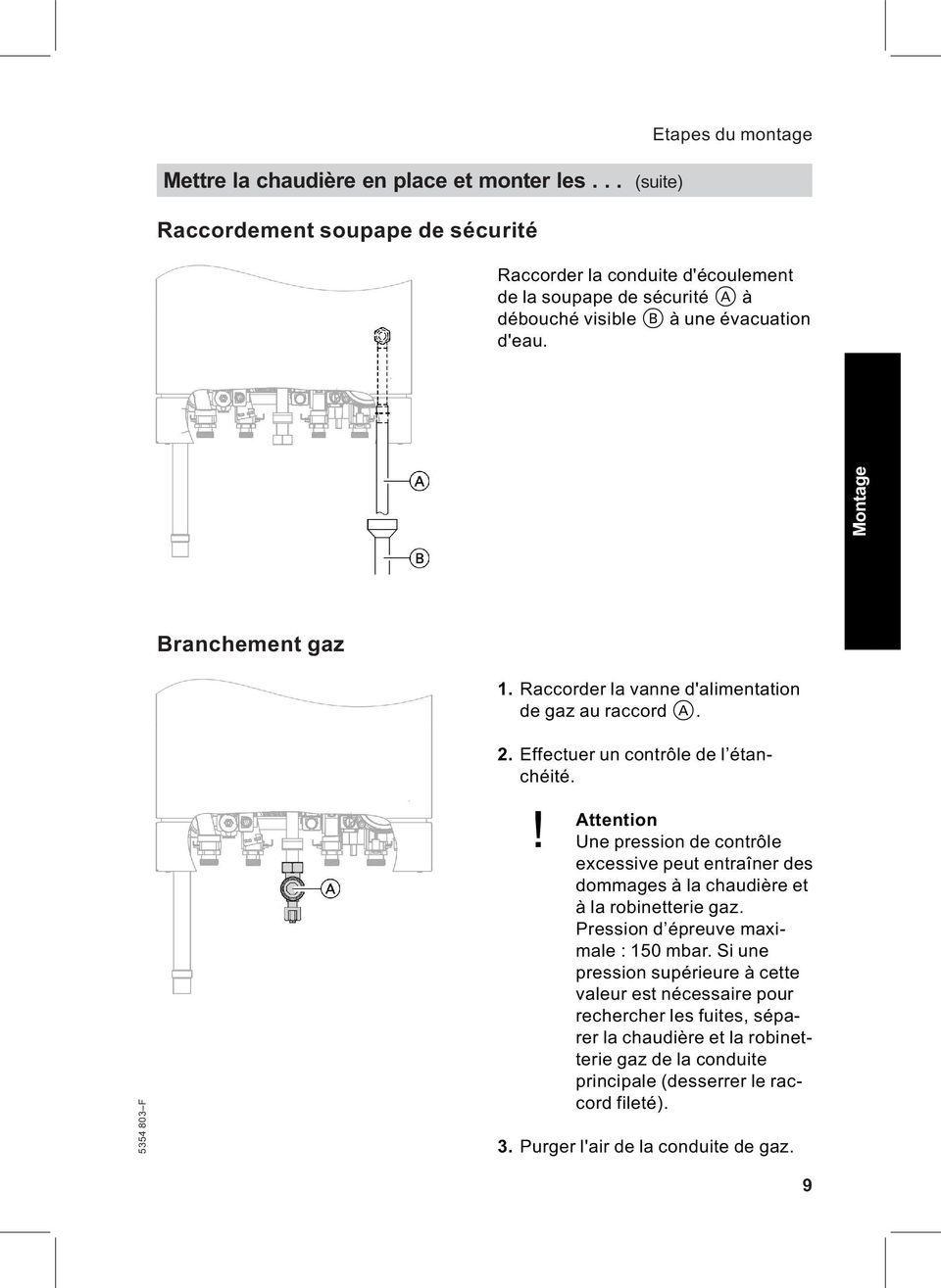Raccorder la vanne d'alimentation de gaz au raccord A. Montage 2. Effectuer un contrôle de l étanchéité.