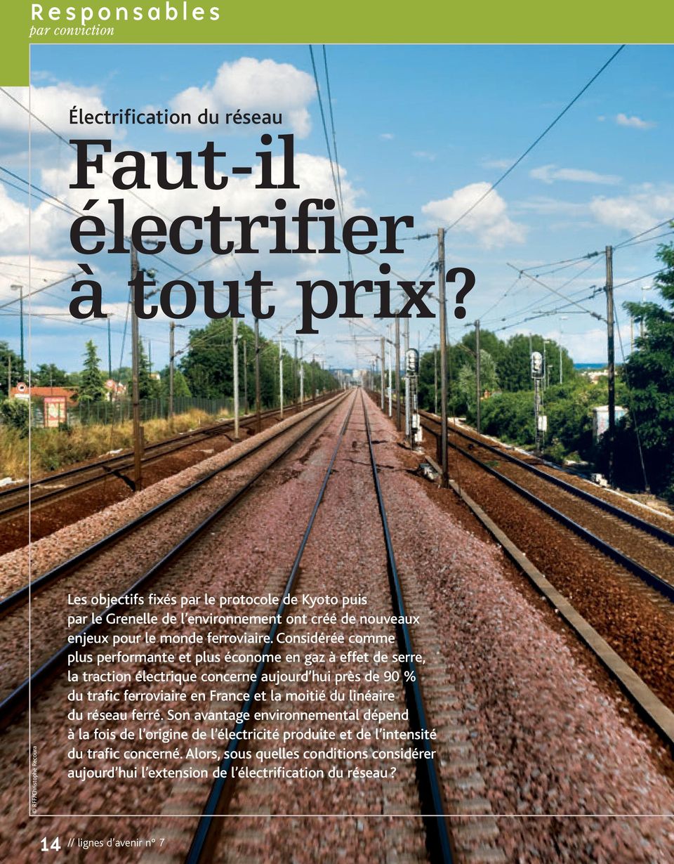 Considérée comme plus performante et plus économe en gaz à effet de serre, la traction électrique concerne aujourd hui près de 90 % du trafic ferroviaire en France et la