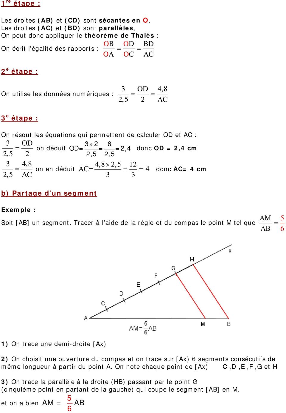 2,5 2 2,5 2,5 3 4,8 4,8 2,5 12 = on en déduit AC= = = 4 donc AC= 4 cm 2,5 AC 3 3 b) Partage d un segment Soit [AB] un segment.