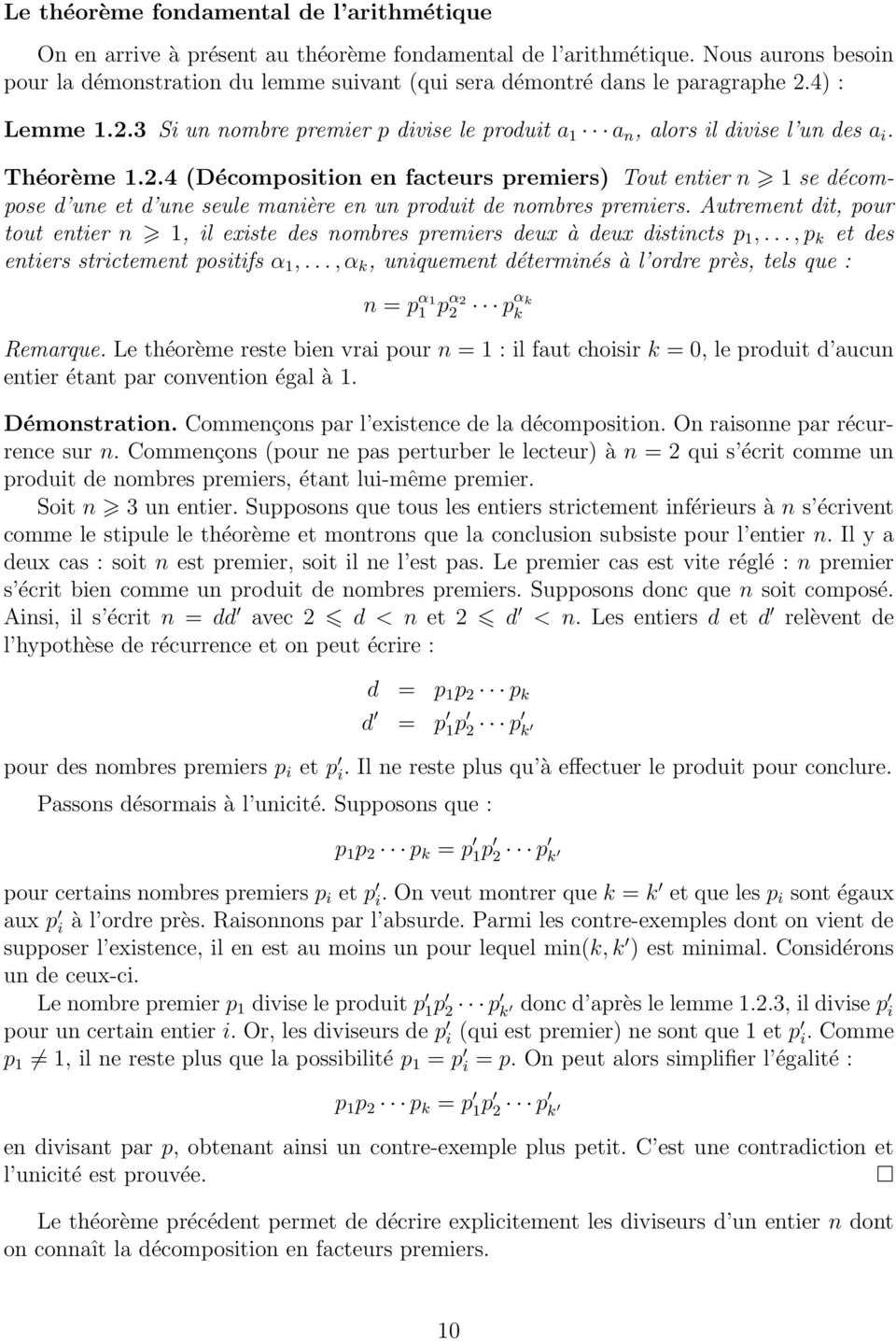 Théorème 1.2.4 (Décomposition en facteurs premiers) Tout entier n 1 se décompose d une et d une seule manière en un produit de nombres premiers.