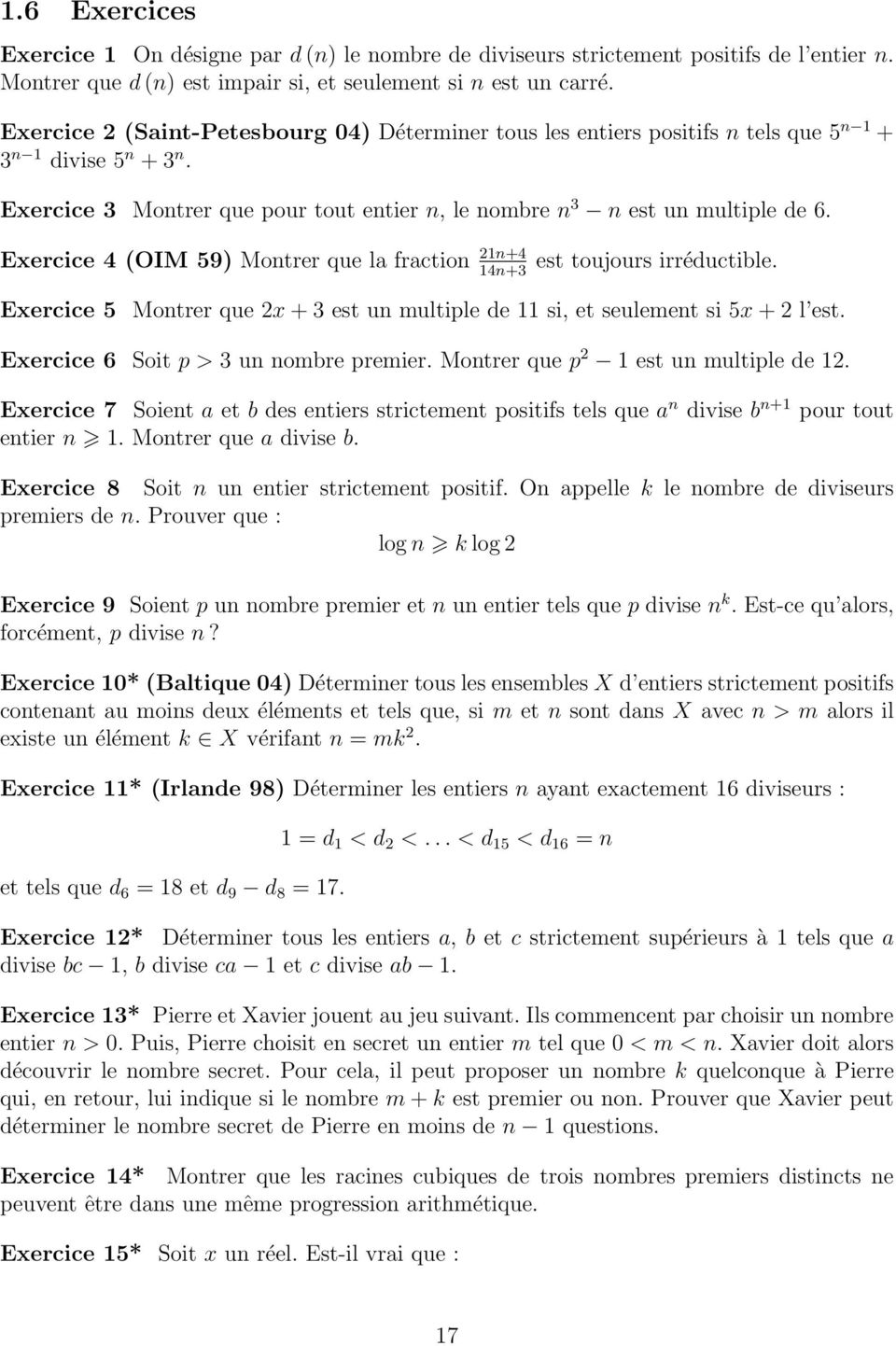 Exercice 4 (OIM 59) Montrer que la fraction 21n+4 14n+3 est toujours irréductible. Exercice 5 Montrer que 2x + 3 est un multiple de 11 si, et seulement si 5x + 2 l est.