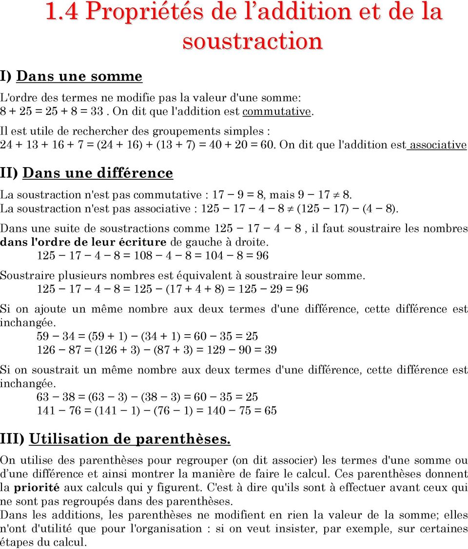 On dit que l'addition est associative II) Dans une différence La soustraction n'est pas commutative : 17 9 = 8, mais 9 17 8. La soustraction n'est pas associative : 125 17 4 8 (125 17) (4 8).