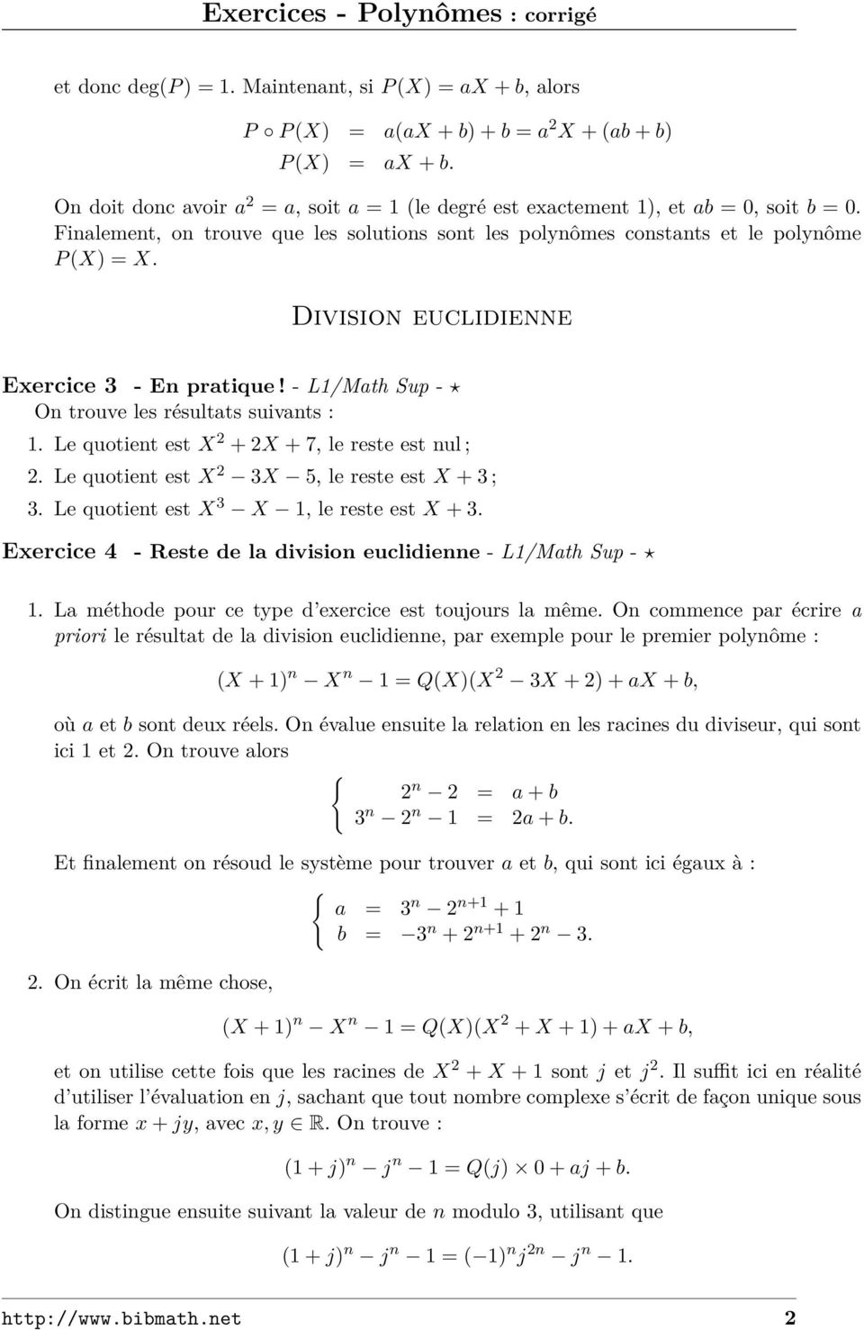 Division euclidienne Exercice 3 - En pratique! - L1/Math Sup - On trouve les résultats suivants : 1. Le quotient est X + X + 7, le reste est nul ;. Le quotient est X 3X 5, le reste est X + 3 ; 3.