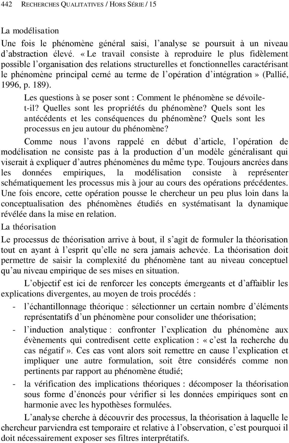 intégration» (Pallié, 1996, p. 189). Les questions à se poser sont : Comment le phénomène se dévoilet-il? Quelles sont les propriétés du phénomène?