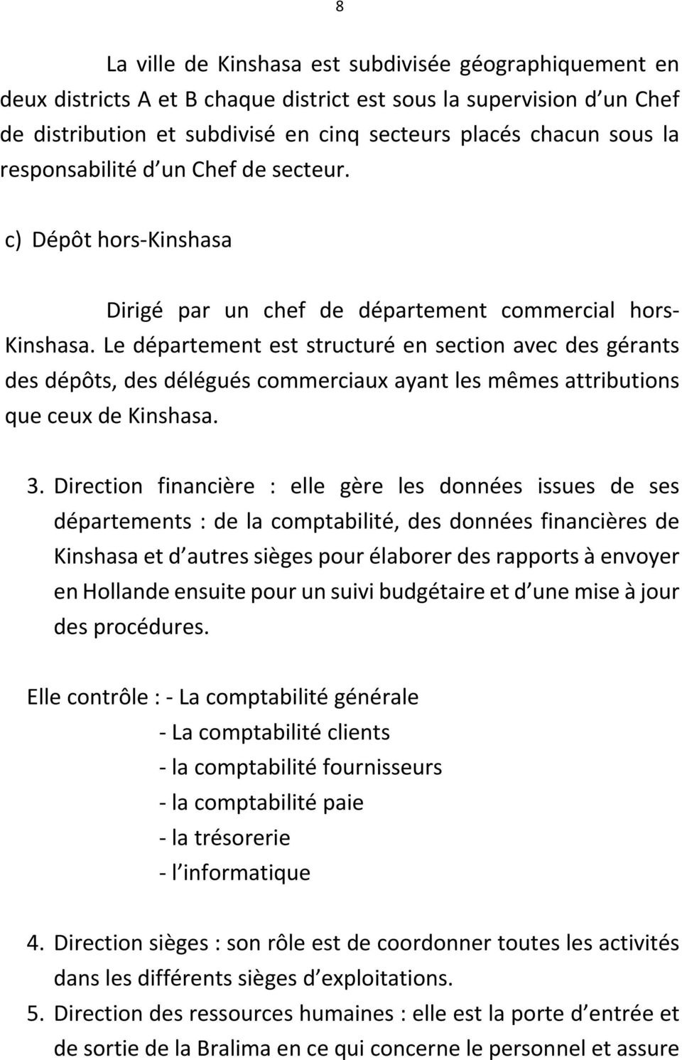 Le département est structuré en section avec des gérants des dépôts, des délégués commerciaux ayant les mêmes attributions que ceux de Kinshasa. 3.