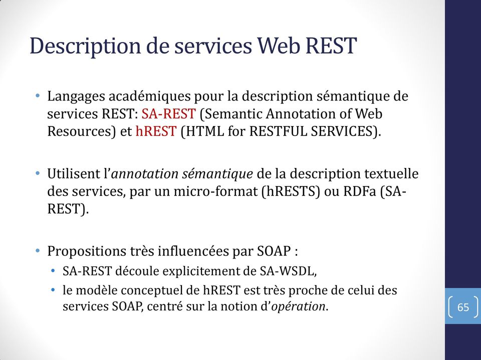 Utilisent l annotation sémantique de la description textuelle des services, par un micro-format (hrests) ou RDFa (SA- REST).