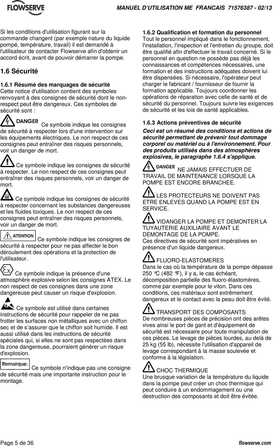Sécurité 1.6.1 Résumé des marquages de sécurité Cette notice d'utilisation contient des symboles renvoyant à des consignes de sécurité dont le nonrespect peut être dangereux.