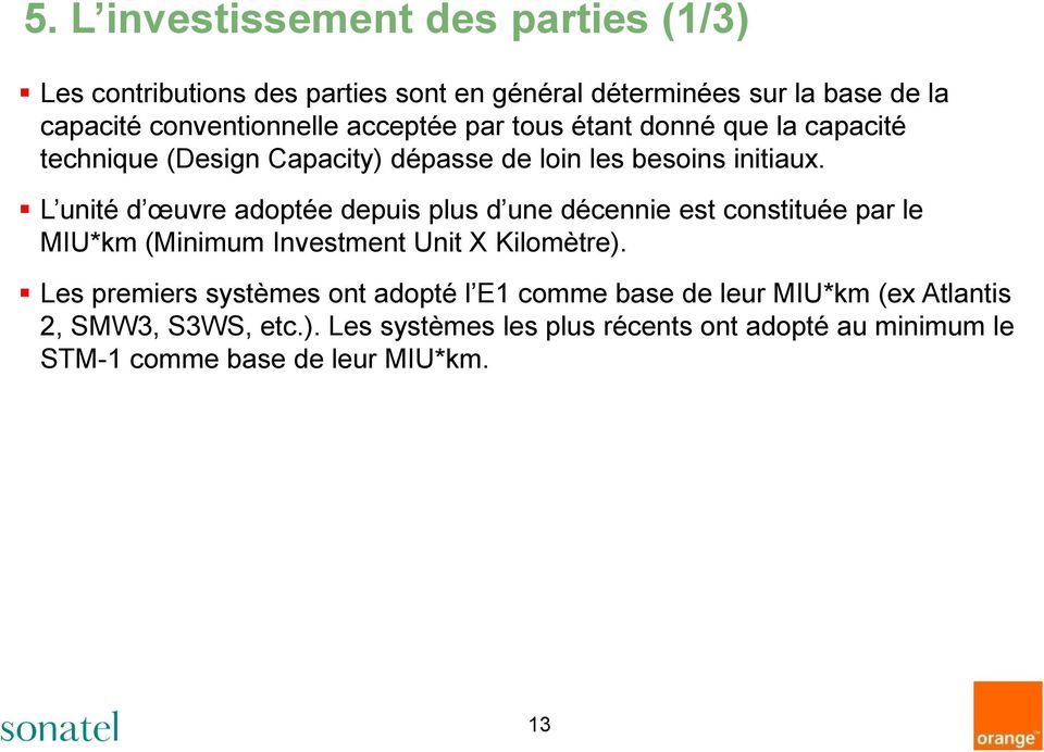 L unité d œuvre adoptée depuis plus d une décennie est constituée par le MIU*km (Minimum Investment Unit X Kilomètre).