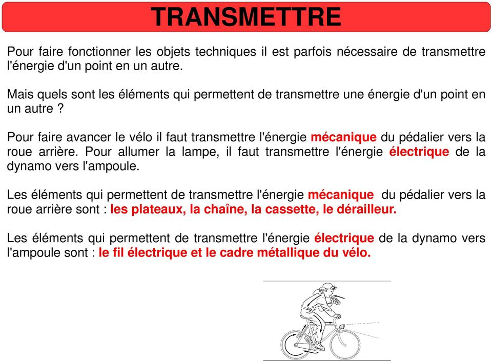 Pour faire avancer le vélo il faut transmettre l'énergie mécanique du pédalier vers la roue arrière.