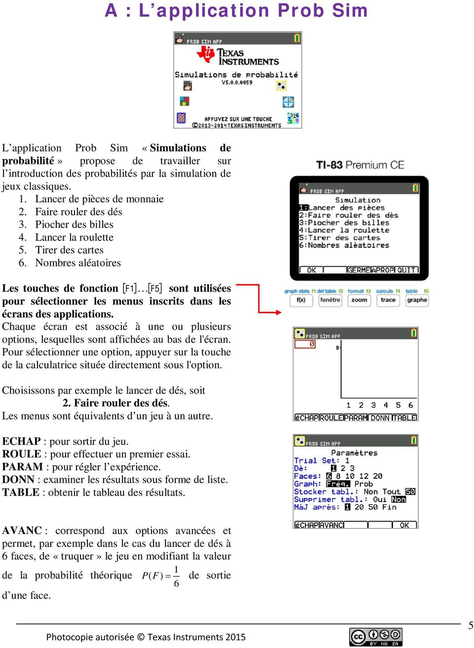 Nombres aléatoires Les touches de fonction º sont utilisées pour sélectionner les menus inscrits dans les écrans des applications.