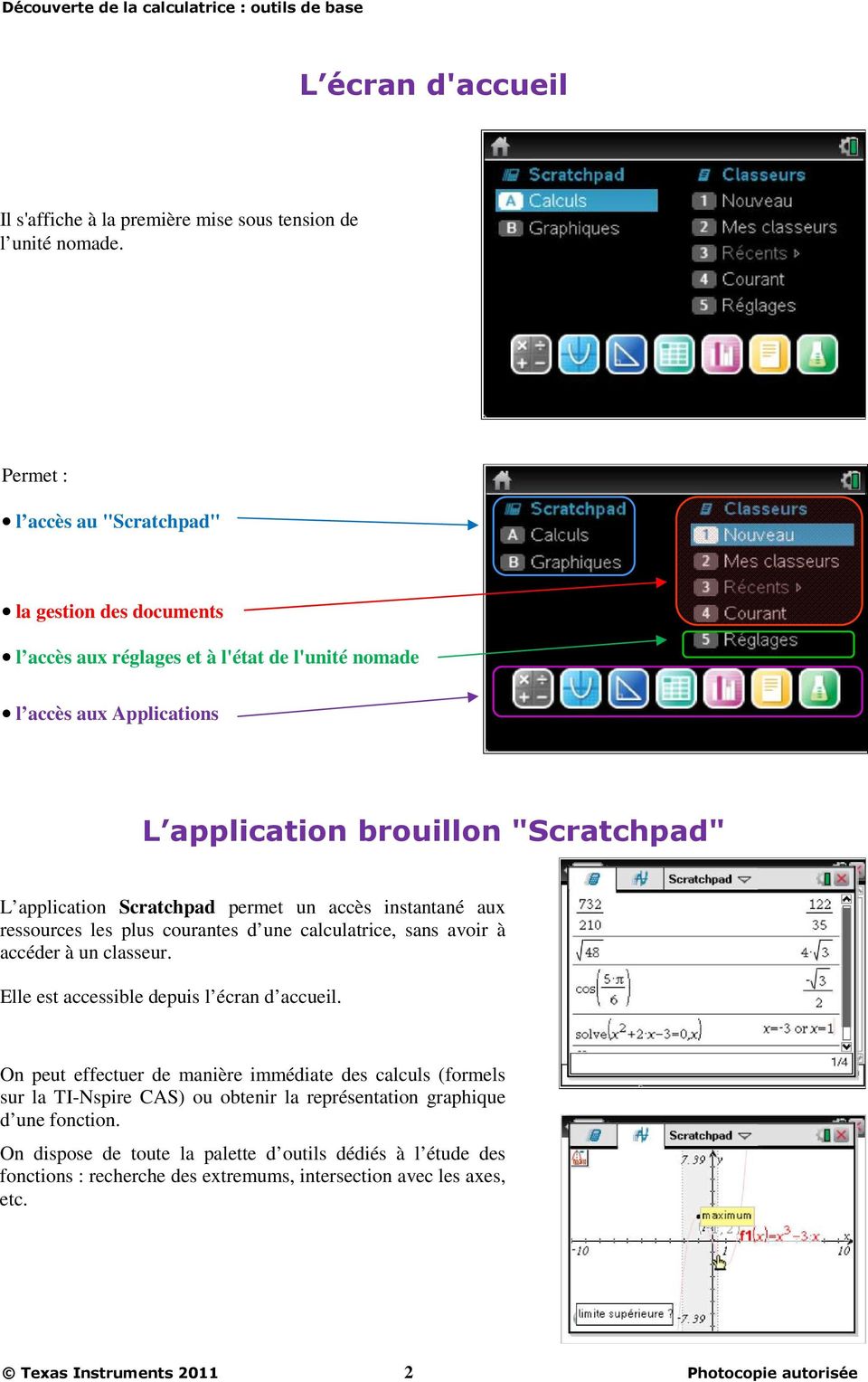 Scratchpad permet un accès instantané aux ressources les plus courantes d une calculatrice, sans avoir à accéder à un classeur. Elle est accessible depuis l écran d accueil.