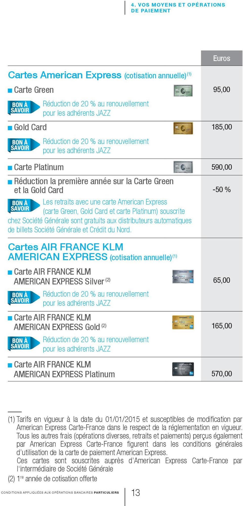 Card et carte Platinum) souscrite chez Société Générale sont gratuits aux distributeurs automatiques de billets Société Générale et Crédit du Nord.
