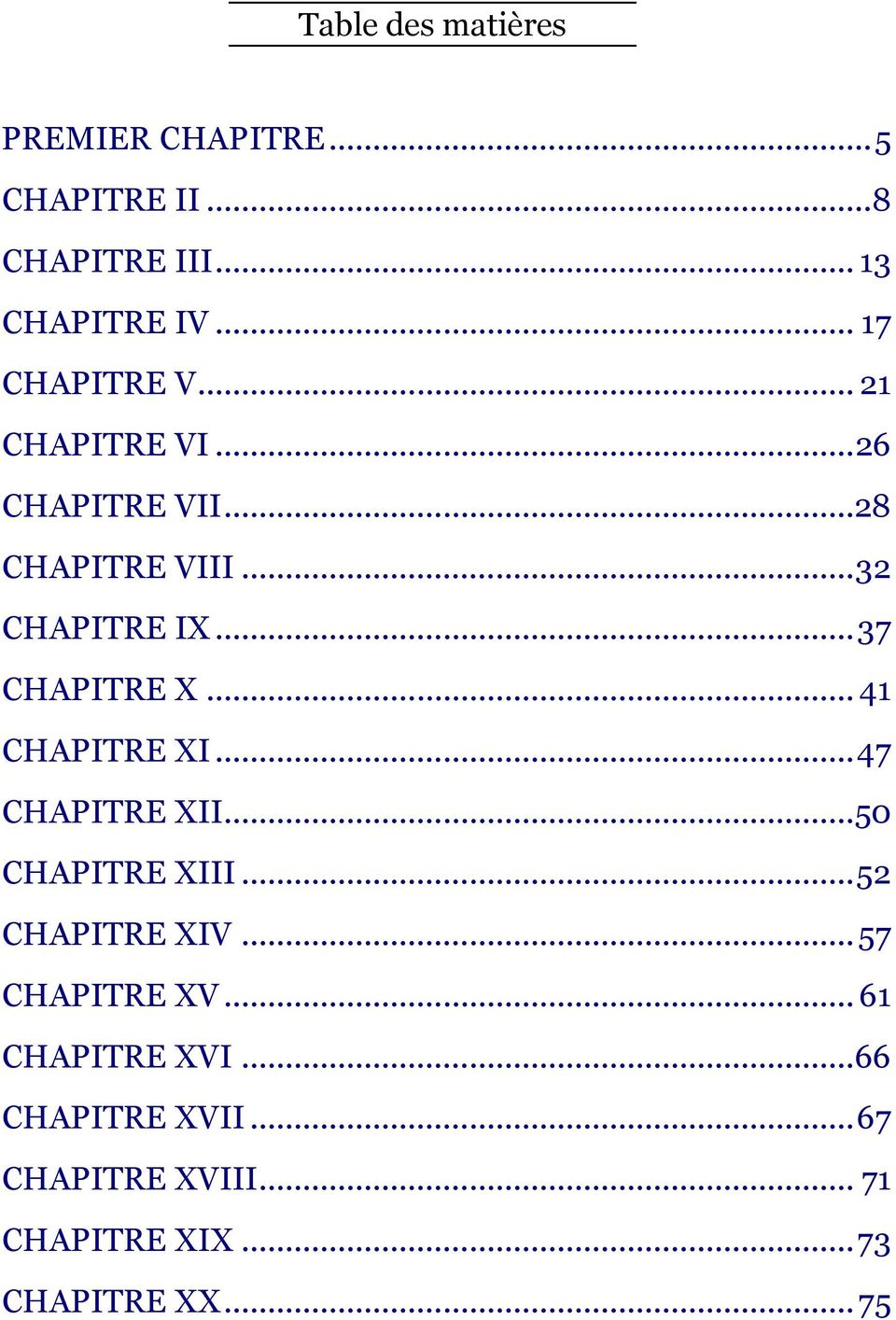 .. 37 CHAPITRE X... 41 CHAPITRE XI... 47 CHAPITRE XII... 50 CHAPITRE XIII... 52 CHAPITRE XIV.