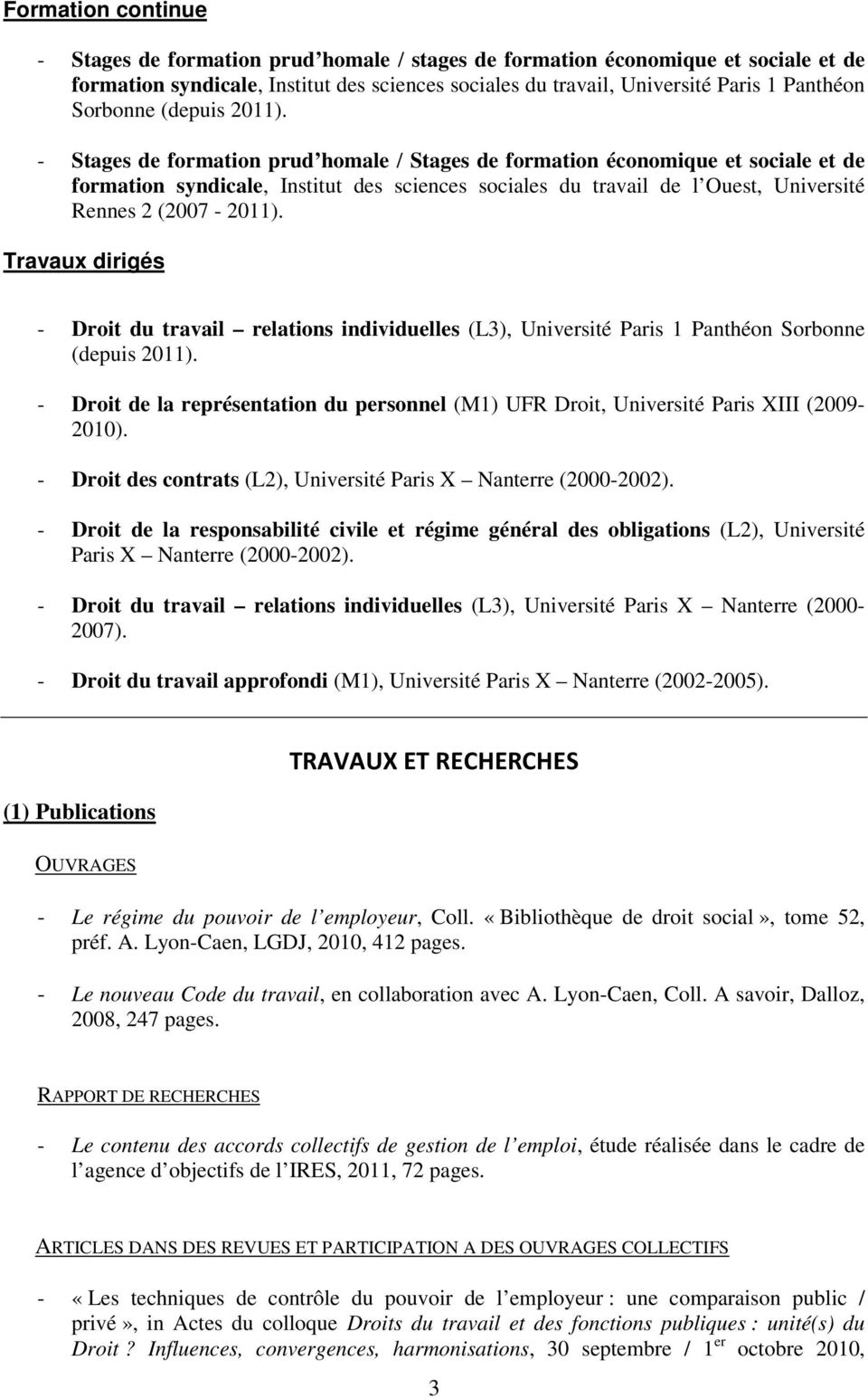 - Stages de formation prud homale / Stages de formation économique et sociale et de formation syndicale, Institut des sciences sociales du travail de l Ouest, Université Rennes 2 (2007-2011).