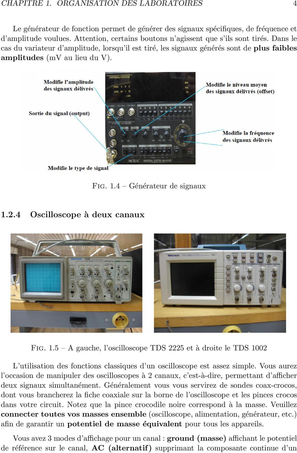 4 Générateur de signaux 1.2.4 Oscilloscope à deux canaux Fig. 1.5 A gauche, l oscilloscope TDS 2225 et à droite le TDS 1002 L utilisation des fonctions classiques d un oscilloscope est assez simple.