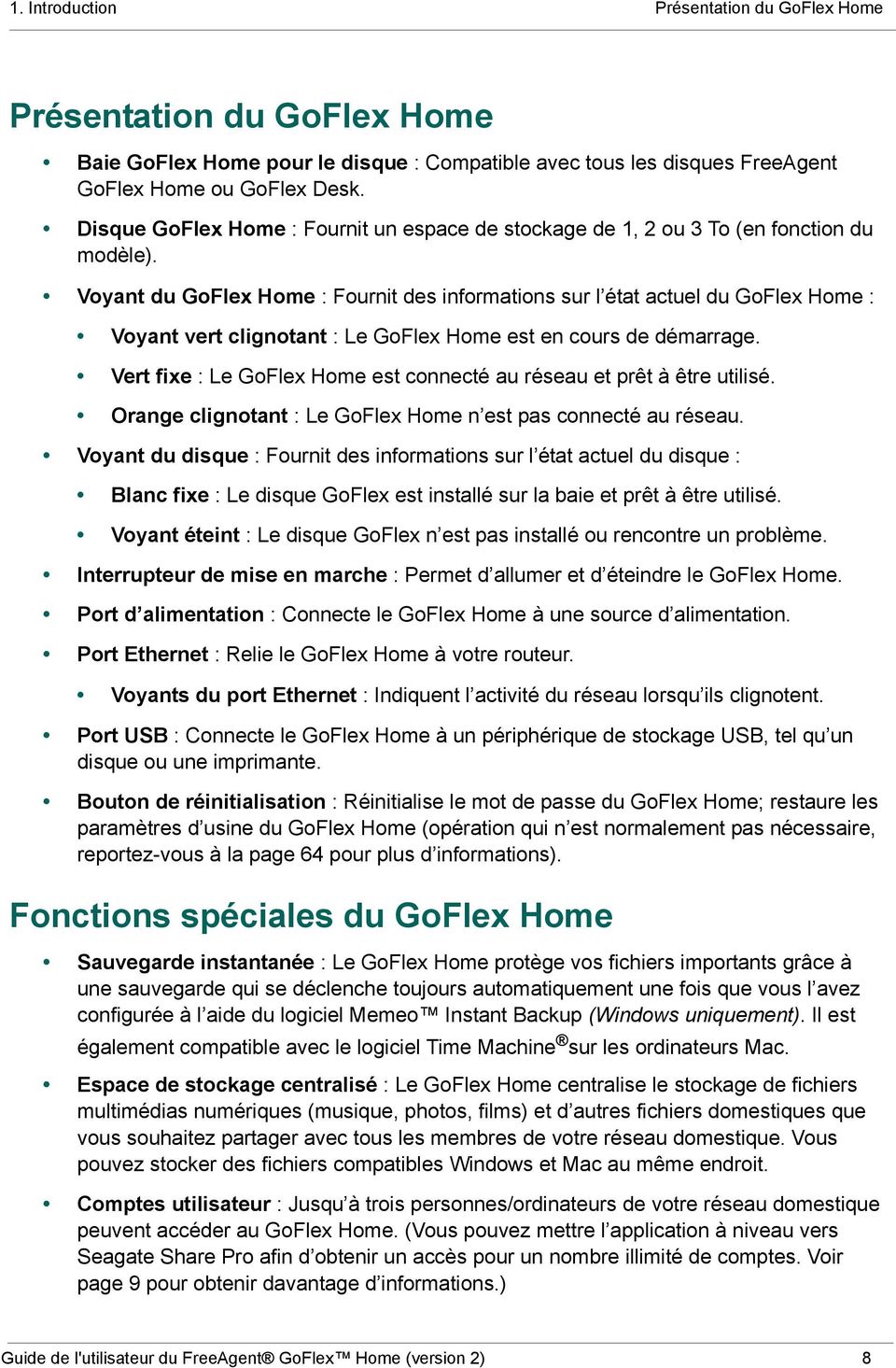 Voyant du GoFlex Home : Fournit des informations sur l état actuel du GoFlex Home : Voyant vert clignotant : Le GoFlex Home est en cours de démarrage.
