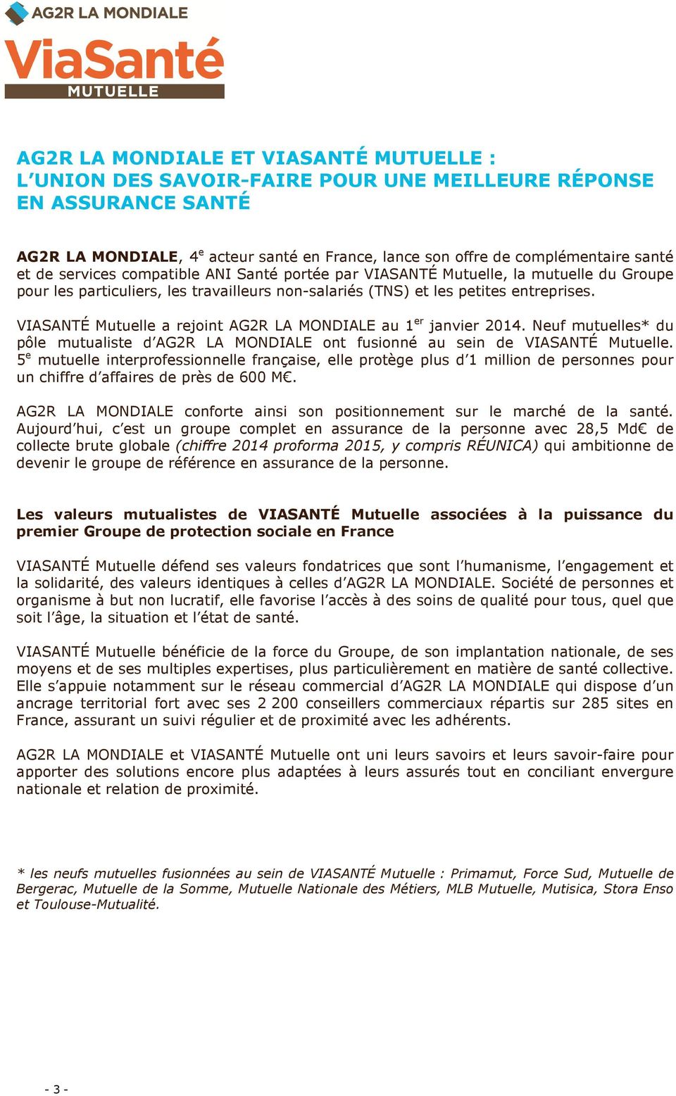 VIASANTÉ Mutuelle a rejoint AG2R LA MONDIALE au 1 er janvier 2014. Neuf mutuelles* du pôle mutualiste d AG2R LA MONDIALE ont fusionné au sein de VIASANTÉ Mutuelle.