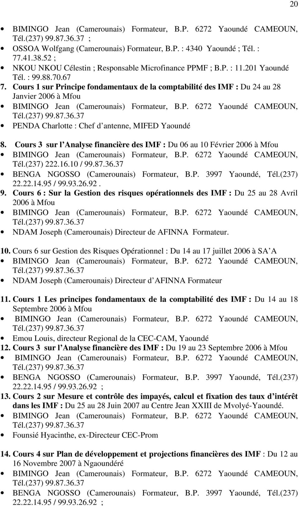 Cours 1 sur Principe fondamentaux de la comptabilité des IMF : Du 24 au 28 Janvier 2006 à Mfou BIMINGO Jean (Camerounais) Formateur, B.P. 6272 Yaoundé CAMEOUN, Tél.(237) 99.87.36.