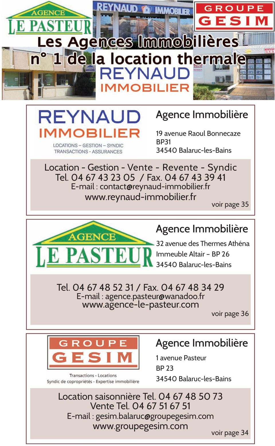fr www.reynaud-immobilier.fr voir page 35 Agence Immobilière 32 avenue des Thermes Athéna Immeuble Altair BP 26 34540 Balaruc-les-Bains Tel. 04 67 48 52 31 / Fax.