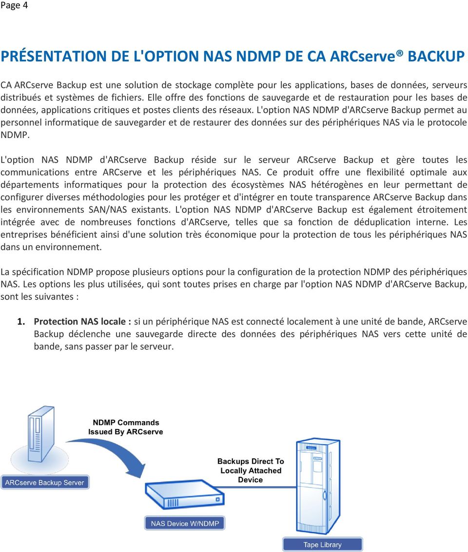 L'option NAS NDMP d'arcserve Backup permet au personnel informatique de sauvegarder et de restaurer des données sur des périphériques NAS via le protocole NDMP.