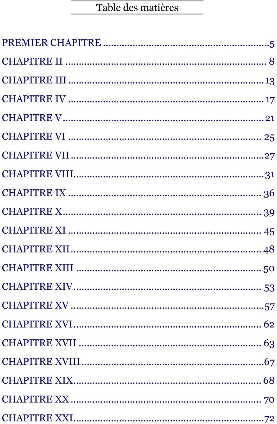 .. 39 CHAPITRE XI... 45 CHAPITRE XII... 48 CHAPITRE XIII... 50 CHAPITRE XIV... 53 CHAPITRE XV.