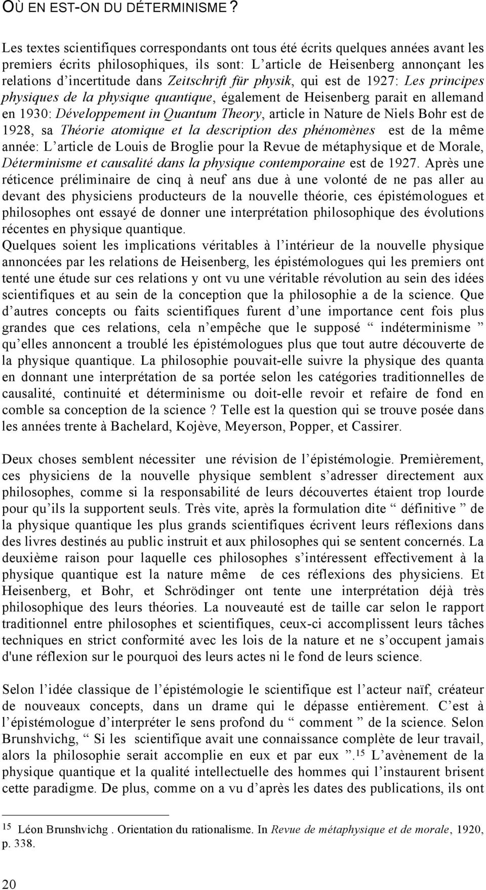 Zeitschrift für physik, qui est de 1927: Les principes physiques de la physique quantique, également de Heisenberg parait en allemand en 1930: Développement in Quantum Theory, article in Nature de