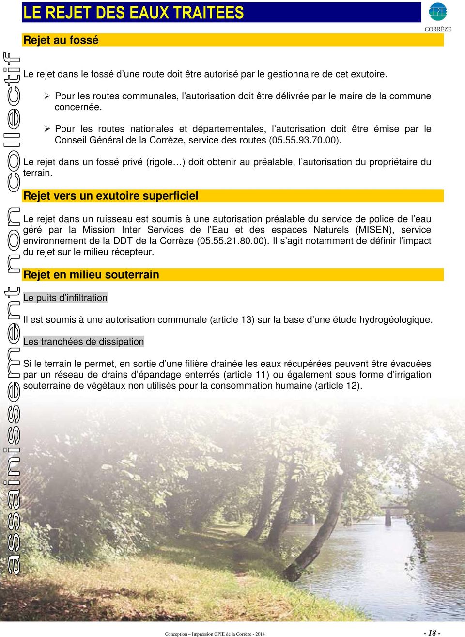 Pour les routes nationales et départementales, l autorisation doit être émise par le Conseil Général de la Corrèze, service des routes (05.55.93.70.00).