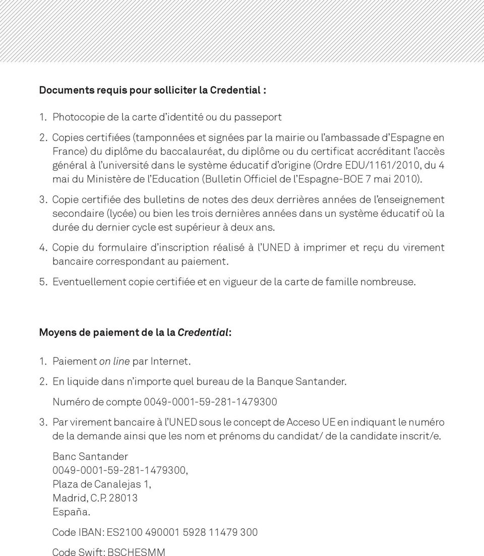 système éducatif d origine (Ordre EDU/1161/2010, du 4 mai du Ministère de l Education (Bulletin Officiel de l Espagne-BOE 7 mai 2010). 3.