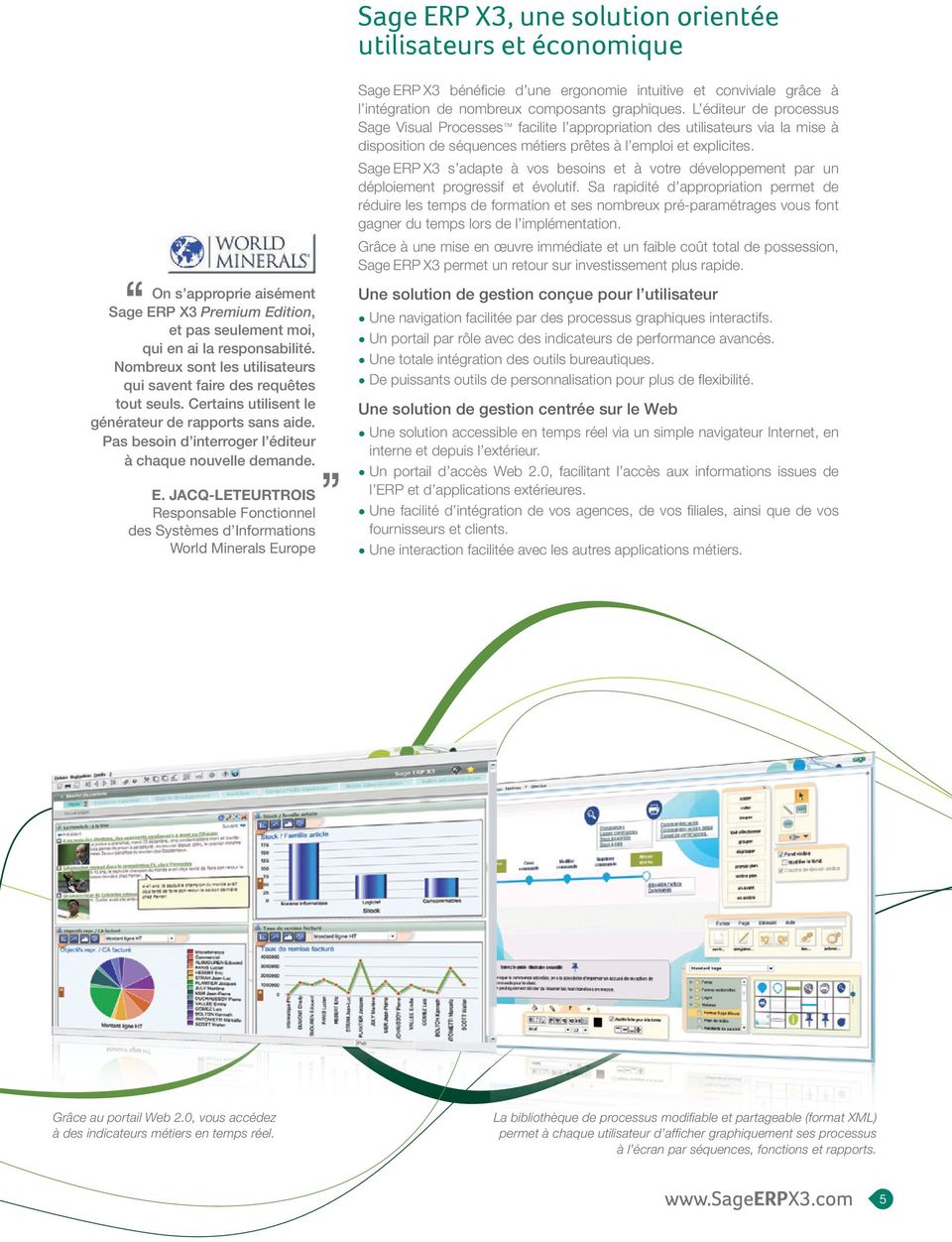 JACQ-LETEURTROIS Responsable Fonctionnel des Systèmes d Informations World Minerals Europe Sage ERP X3 bénéficie d une ergonomie intuitive et conviviale grâce à l intégration de nombreux composants