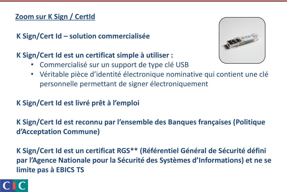 est livré prêt à l emploi K Sign/Cert Id est reconnu par l ensemble des Banques françaises (Politique d Acceptation Commune) K Sign/Cert Id est un