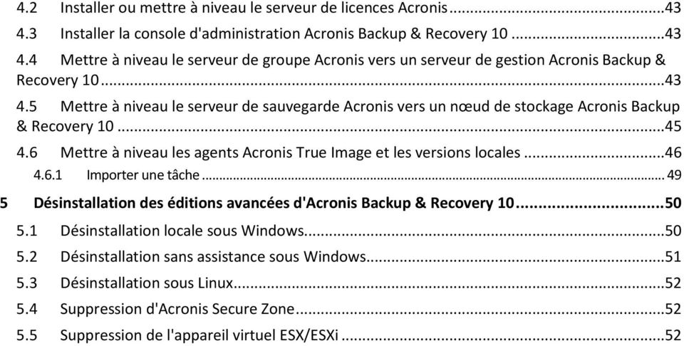 6.1 Importer une tâche... 49 5 Désinstallation des éditions avancées d'acronis Backup & Recovery 10... 50 5.1 Désinstallation locale sous Windows...50 5.2 Désinstallation sans assistance sous Windows.