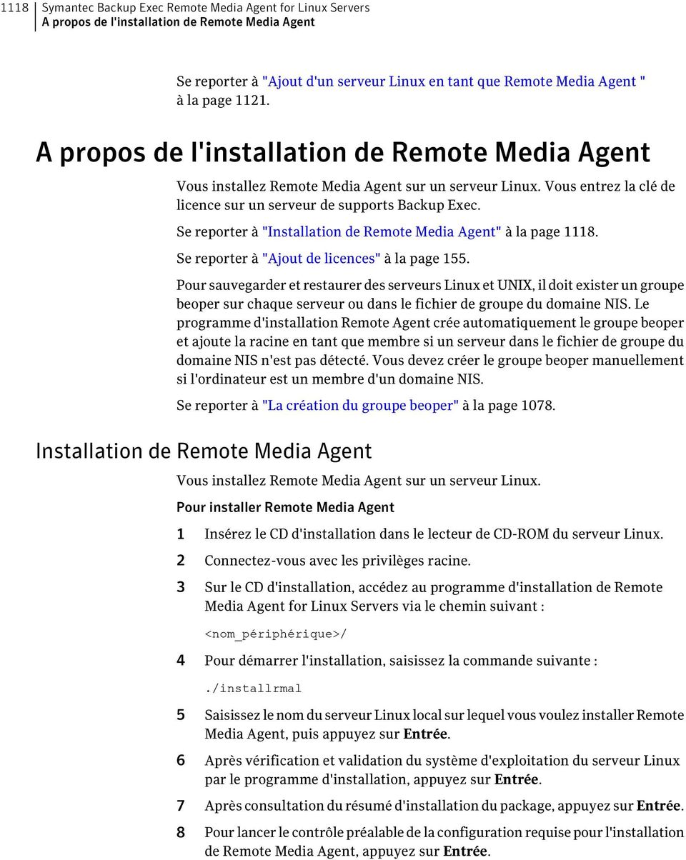 Se reporter à "Installation de Remote Media Agent" à la page 1118. Se reporter à "Ajout de licences" à la page 155.
