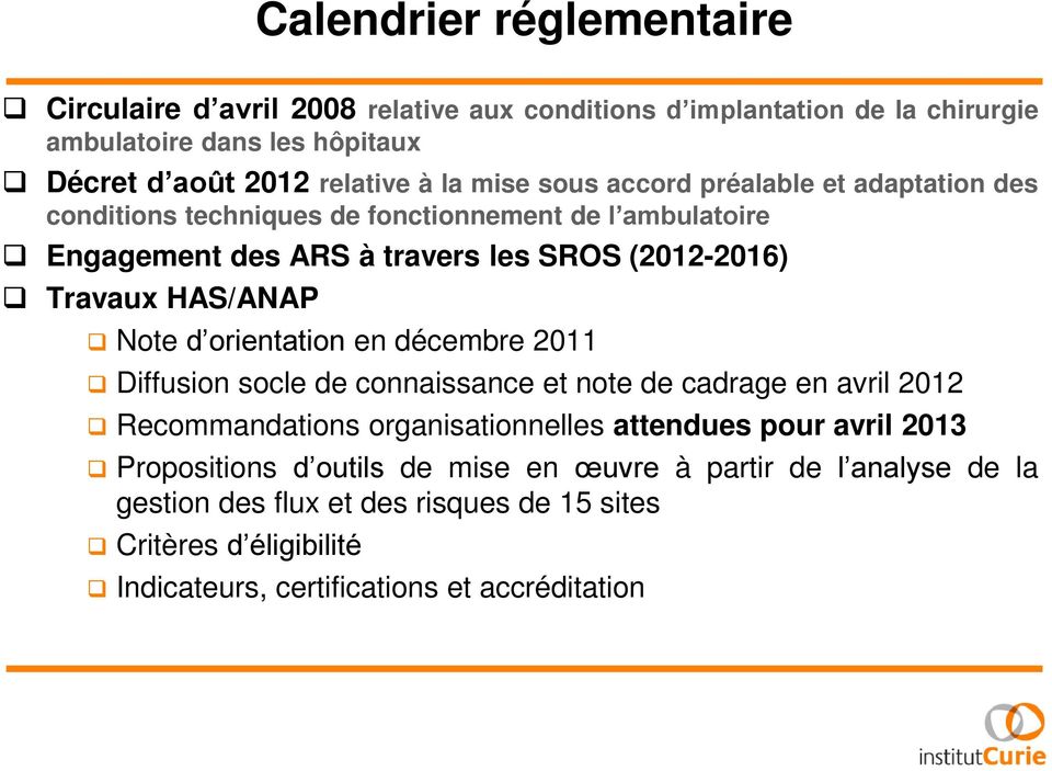 Note d orientation en décembre 2011 Diffusion socle de connaissance et note de cadrage en avril 2012 Recommandations organisationnelles attendues pour avril 2013
