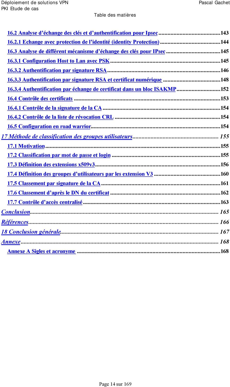 ..148 16.3.4 Authentification par échange de certificat dans un bloc ISAKMP...152 16.4 Contrôle des certificats...153 16.4.1 Contrôle de la signature de la CA...154 16.4.2 Contrôle de la liste de révocation CRL.