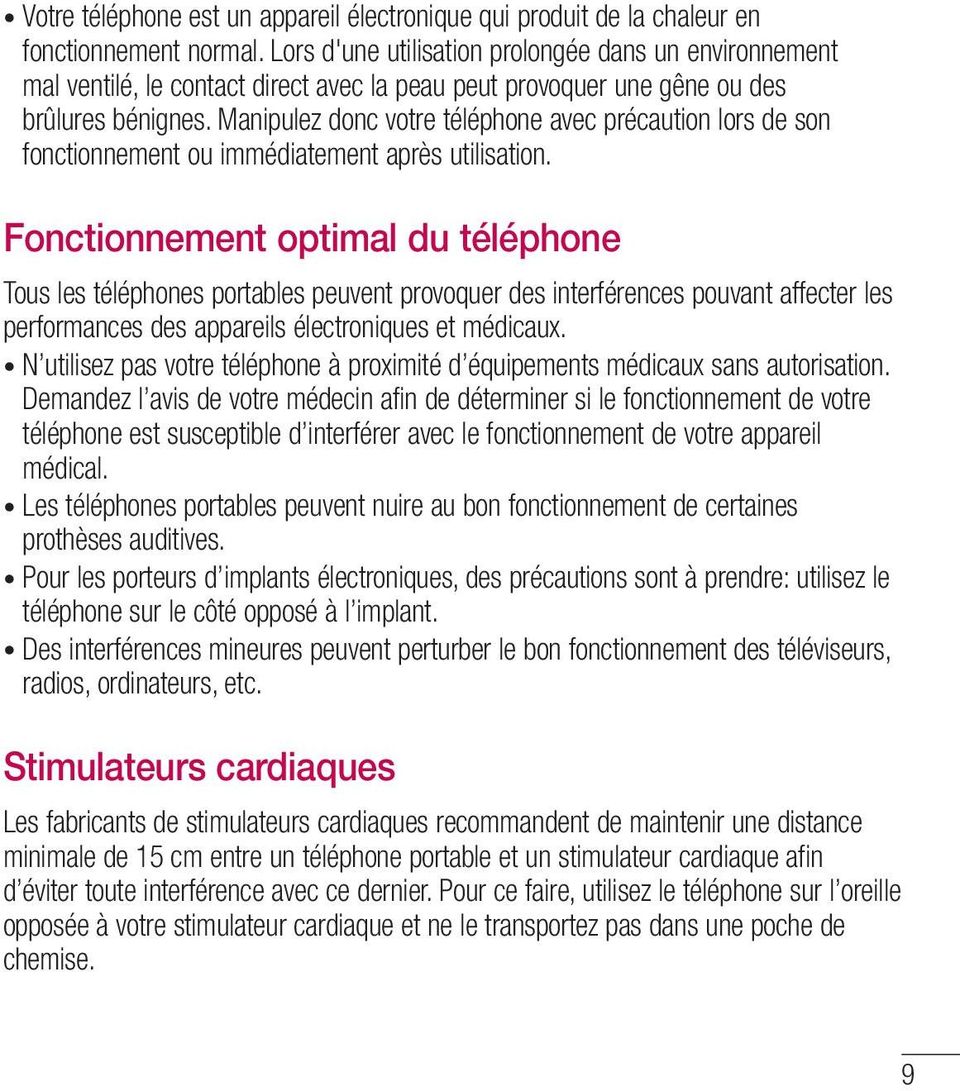 Manipulez donc votre téléphone avec précaution lors de son fonctionnement ou immédiatement après utilisation.