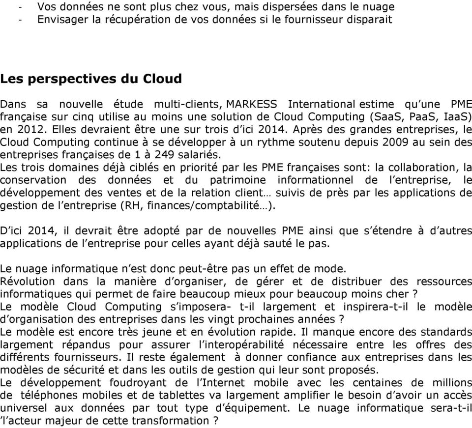 Après des grandes entreprises, le Cloud Computing continue à se développer à un rythme soutenu depuis 2009 au sein des entreprises françaises de 1 à 249 salariés.