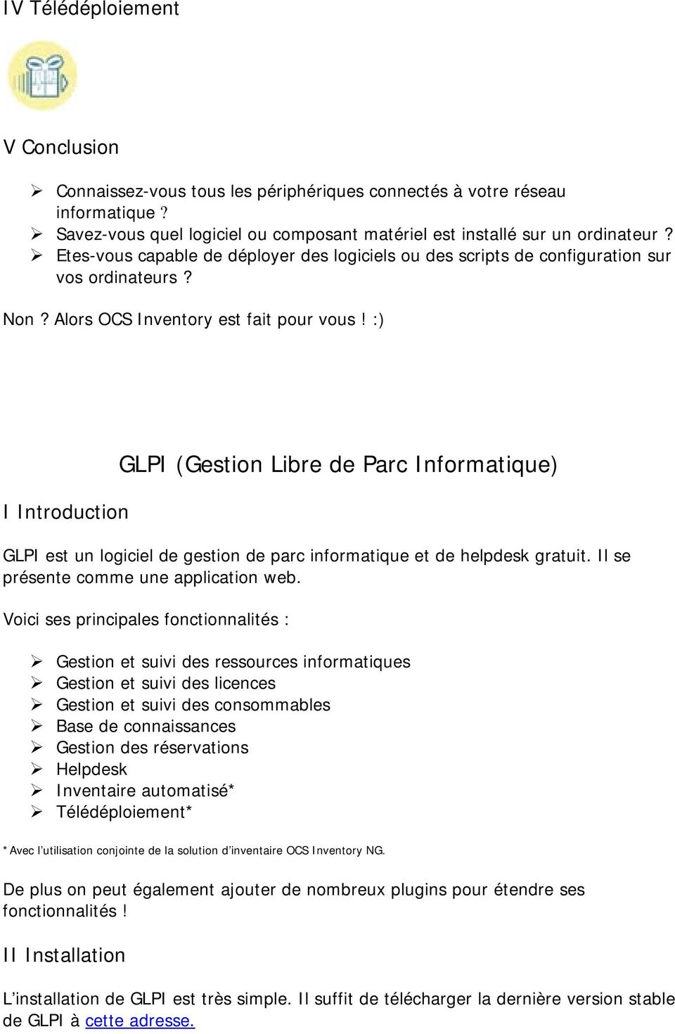 :) I Introduction GLPI (Gestion Libre de Parc Informatique) GLPI est un logiciel de gestion de parc informatique et de helpdesk gratuit. Il se présente comme une application web.