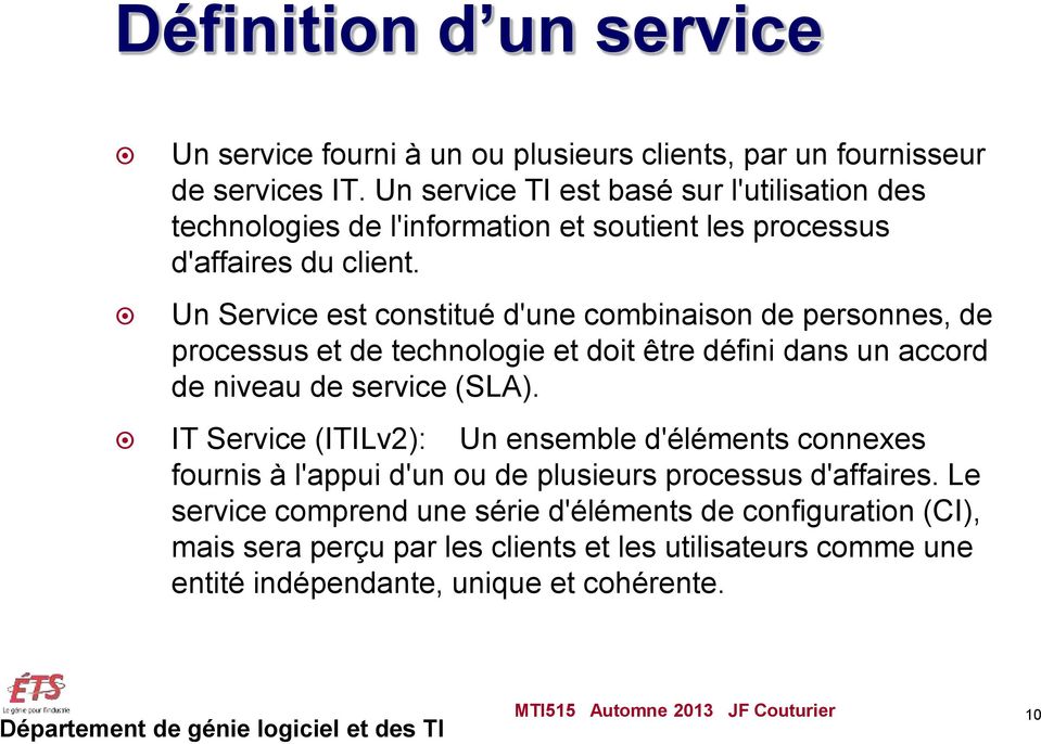 Un Service est constitué d'une combinaison de personnes, de processus et de technologie et doit être défini dans un accord de niveau de service (SLA).
