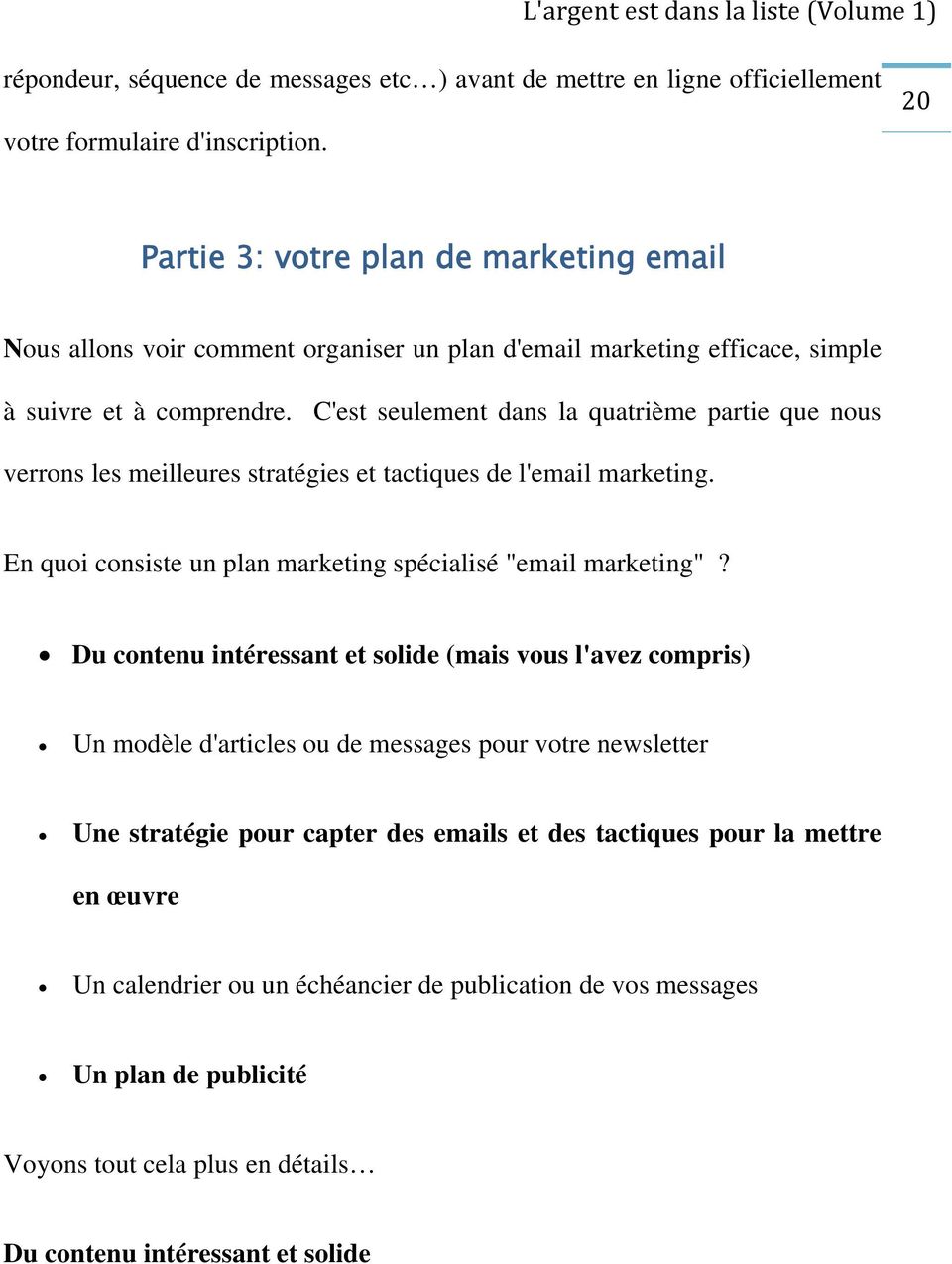 C'est seulement dans la quatrième partie que nous verrons les meilleures stratégies et tactiques de l'email marketing. En quoi consiste un plan marketing spécialisé "email marketing"?