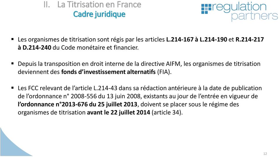 Depuis la transposition en droit interne de la directive AIFM, les organismes de titrisation deviennent des fonds d investissement alternatifs (FIA).